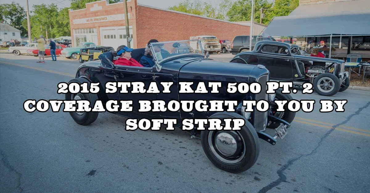 2015 Stray Kat 500 Pt. 2 Coverage Brought To You By Soft Strip