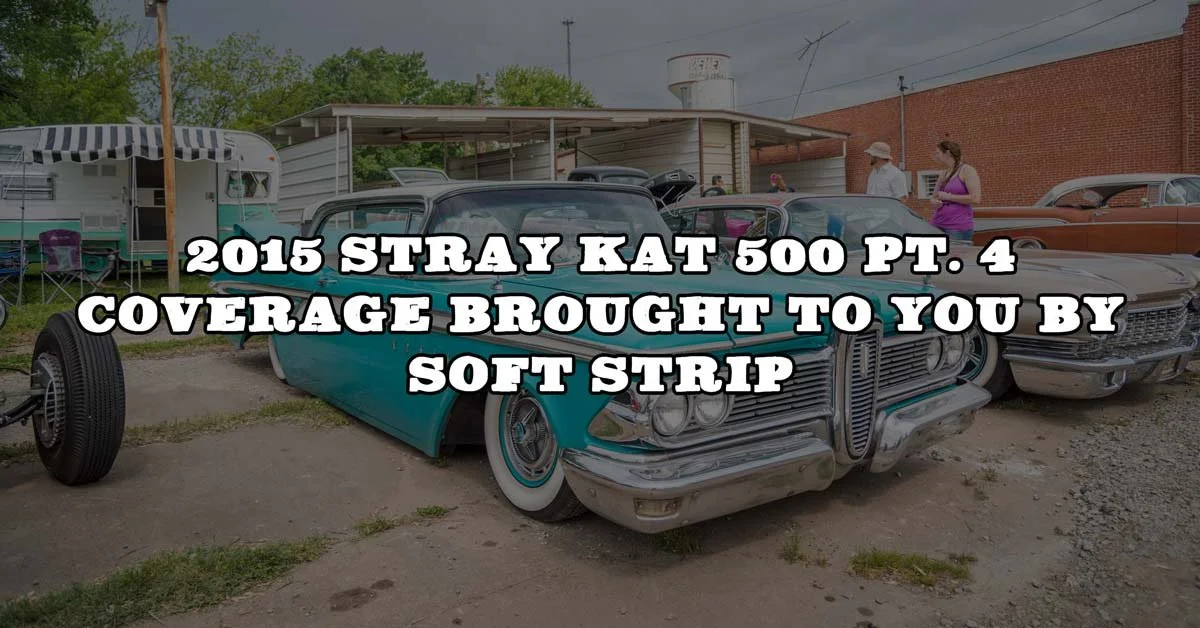 2015 Stray Kat 500 Pt. 4 Coverage Brought To You By Soft Strip