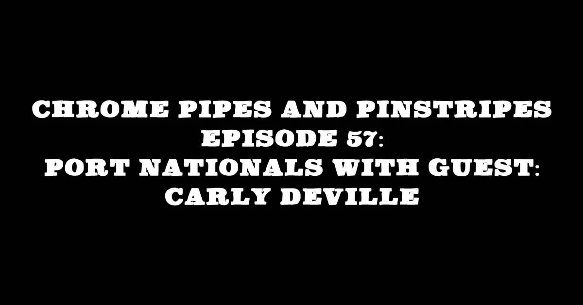 Chrome Pipes And Pinstripes Ep. 57: Port Nationals