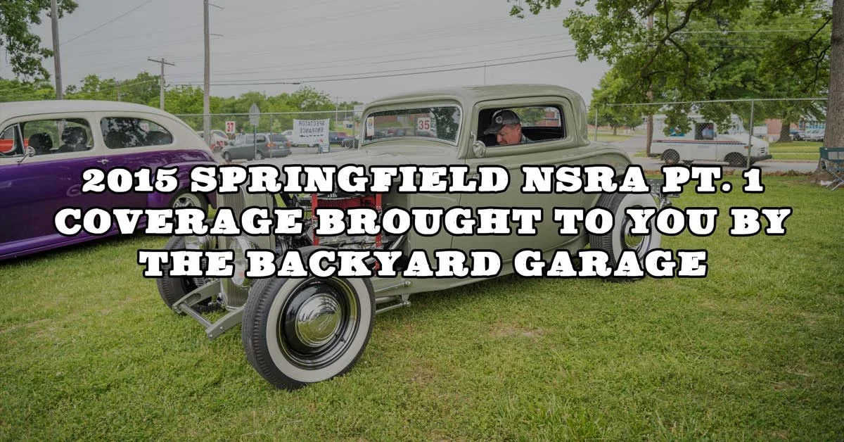 2015 Springfield NSRA Pt. 1 Coverage Brought To You By The Backyard Garage