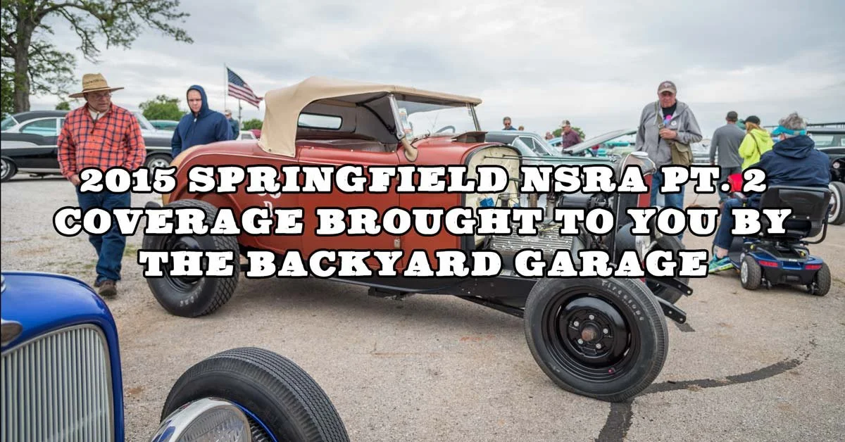 2015 Springfield NSRA Pt. 2 Coverage Brought To You By The Backyard Garage