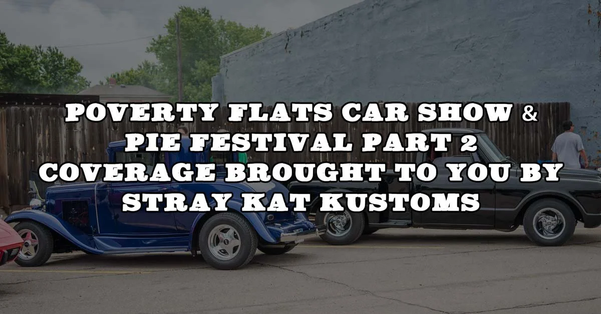 2015 Poverty Flats Car Show & Pie Festival Pt. 2 Brought To You By Stray Kat Kustoms