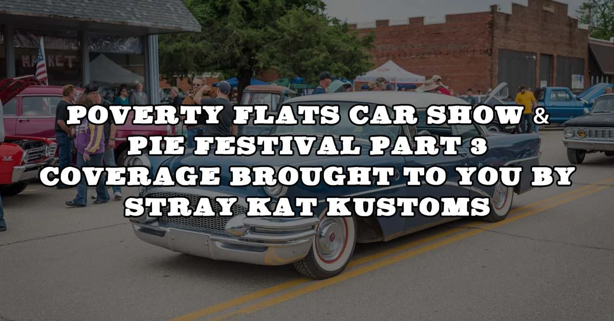 2015 Poverty Flats Car Show & Pie Festival Pt. 3 Brought To You By Stray Kat Kustoms
