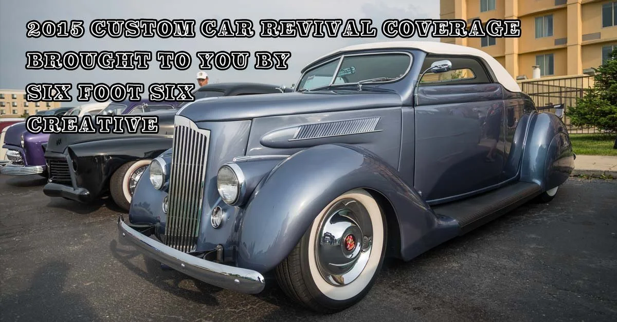 2015 Custom Car Revival Pt. 1: Coverage Brought To You By Six Foot Six Creative