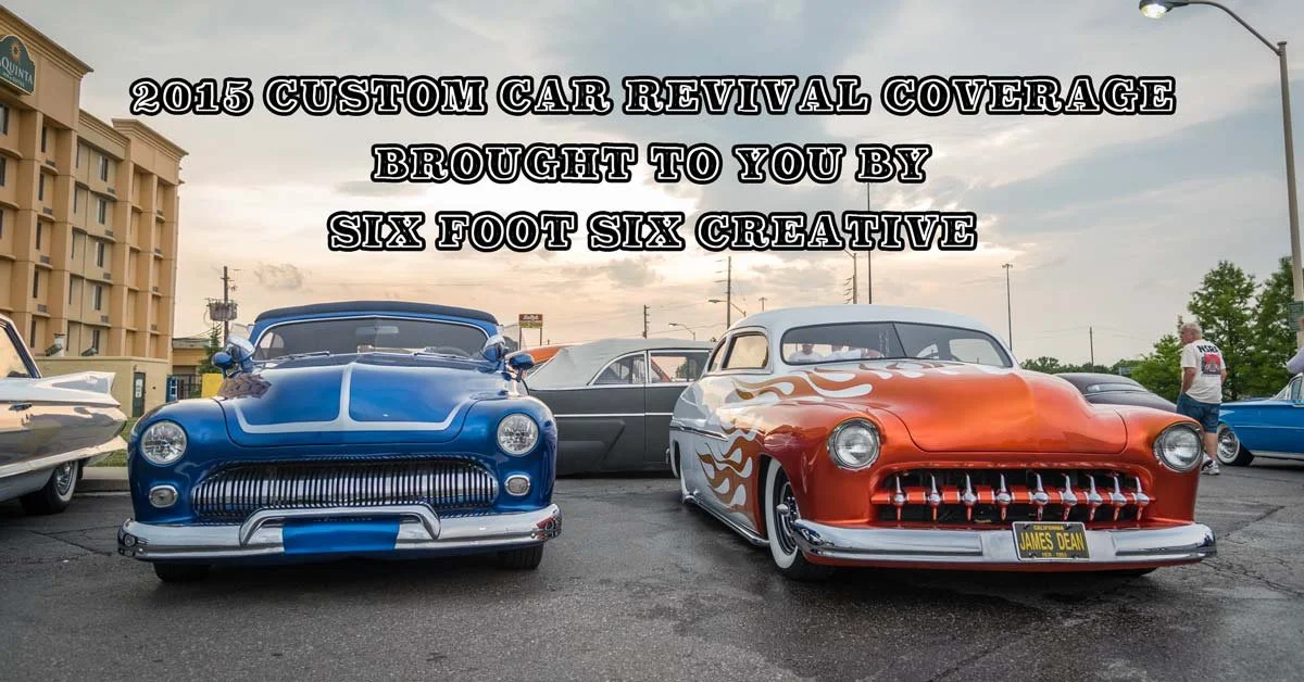 2015 Custom Car Revival Pt. 3: Coverage Brought To You By Six Foot Six Creative