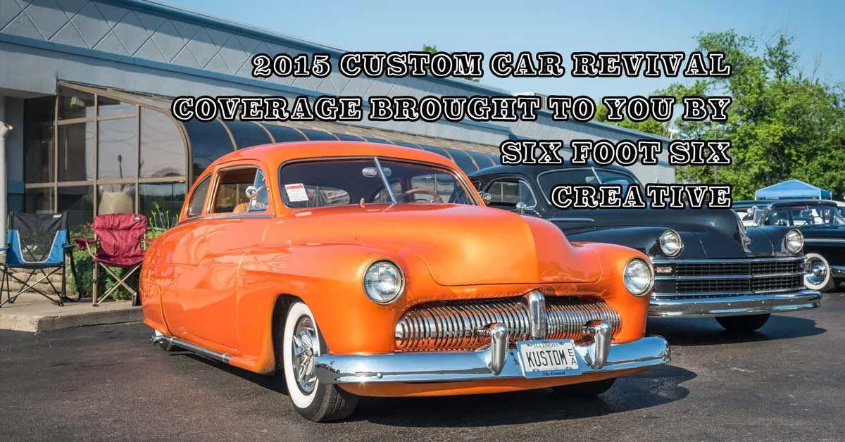 2015 Custom Car Revival Pt. 4: Coverage Brought To You By Six Foot Six Creative
