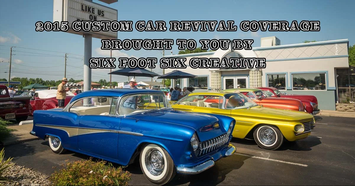 2015 Custom Car Revival Pt. 5: Coverage Brought To You By Six Foot Six Creative