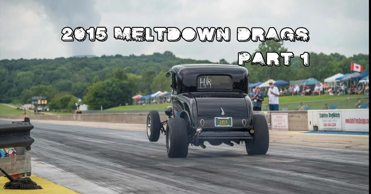 2015 Meltdown Drags Part 1 Coverage Brought To You By Speedway Motors