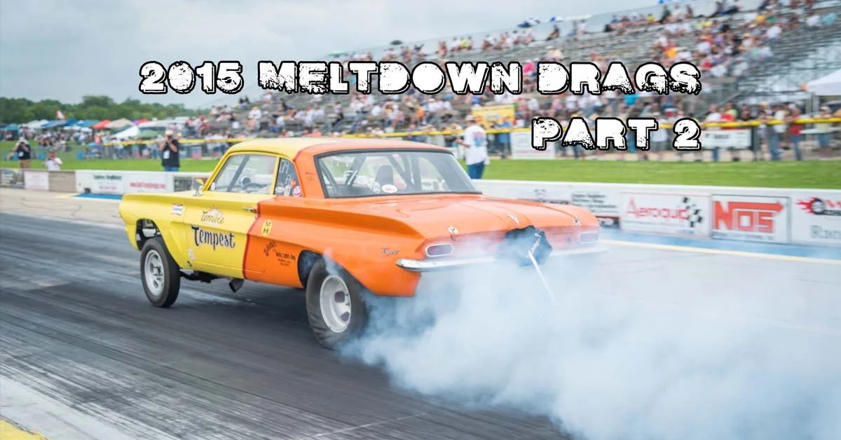 2015 Meltdown Drags Part 2 Coverage Brought To You By Speedway Motors