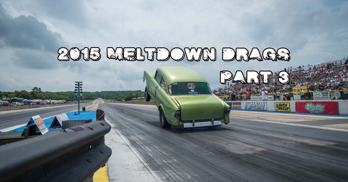2015 Meltdown Drags Part 3 Coverage Brought To You By Speedway Motors