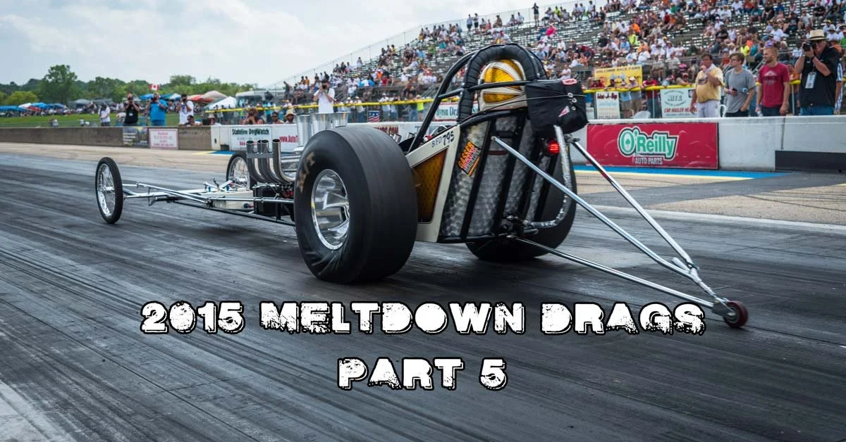 2015 Meltdown Drags Part 5 Coverage Brought To You By Speedway Motors