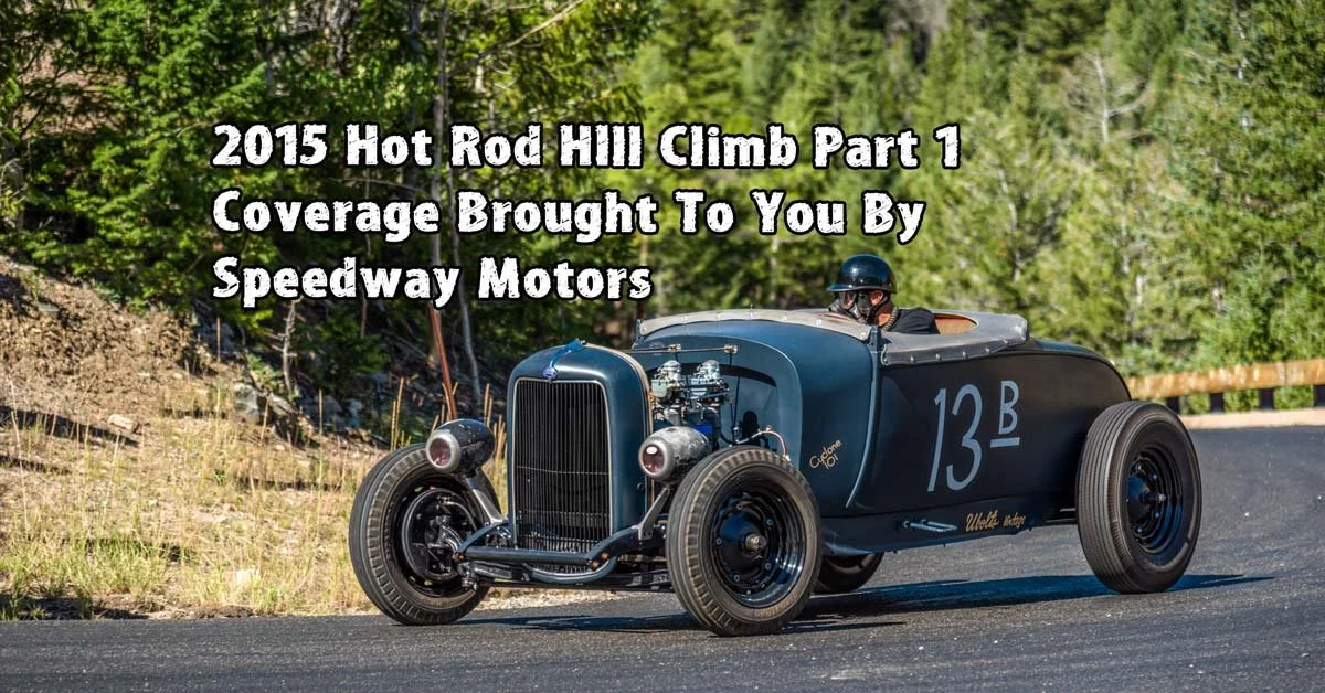 2015 Hot Rod Hill Climb Pt.1 Coverage Brought To You By Speedway Motors