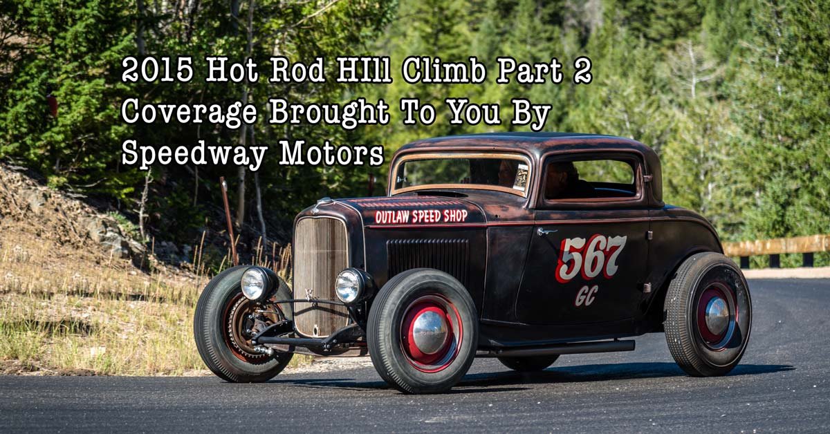 2015 Hot Rod Hill Climb Pt.2 Coverage Brought To You By Speedway Motors