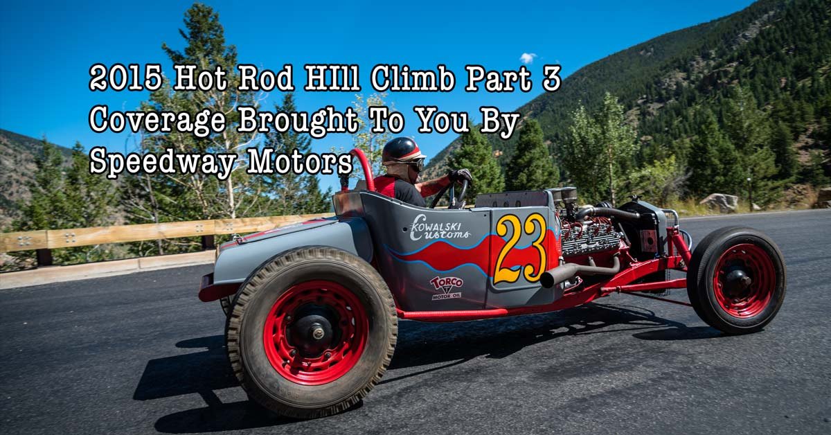 2015 Hot Rod Hill Climb Pt.3 Coverage Brought To You By Speedway Motors