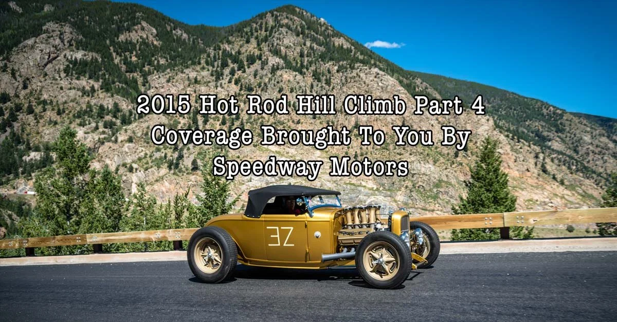 2015 Hot Rod Hill Climb Pt.4 Coverage Brought To You By Speedway Motors