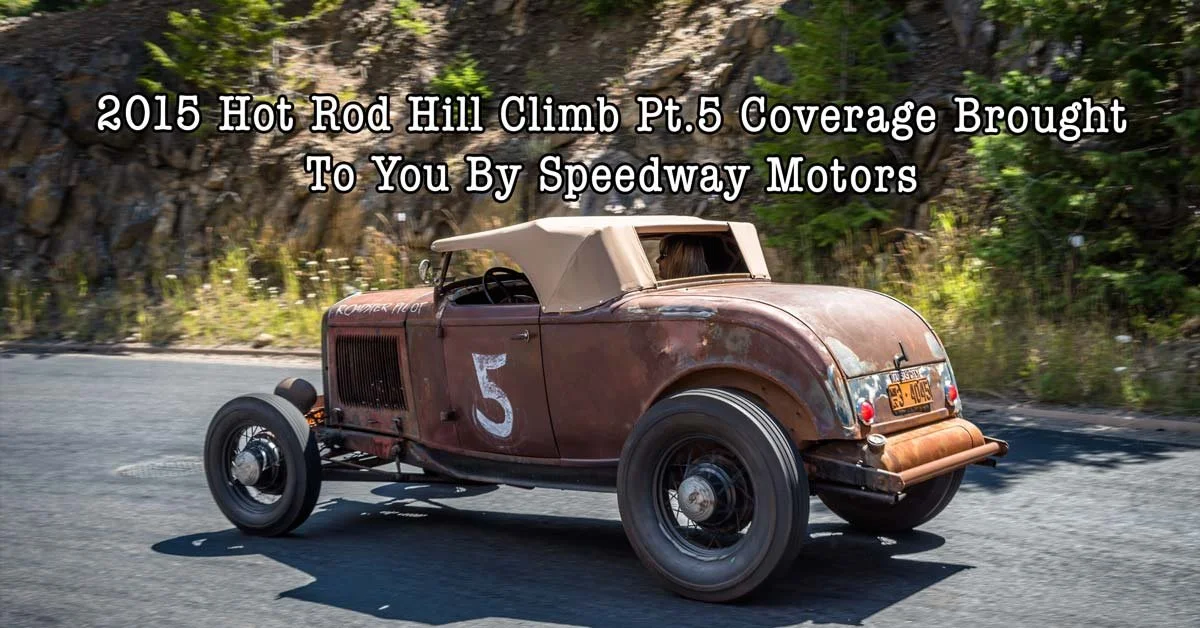 2015 Hot Rod Hill Climb Pt.5 Coverage Brought To You By Speedway Motors
