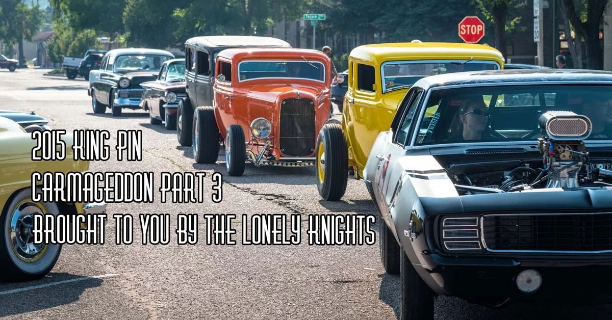 2015 King Pin Carmageddon Part 3 Brought To You By The Lonely Knights