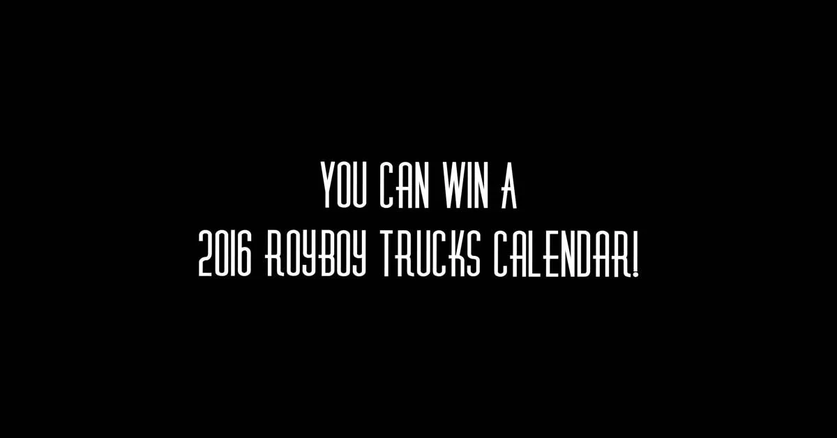 You Can Win A 2016 Royboy Trucks Calendar!
