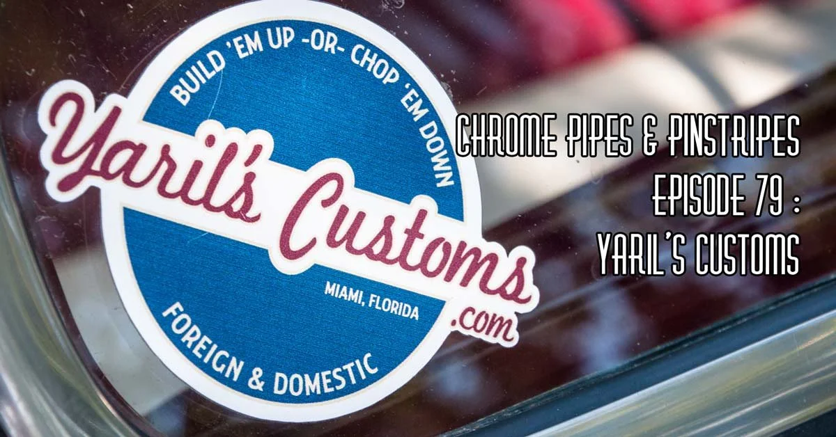 Chrome Pipes And Pinstripes Ep. 79 : Yaril's Customs