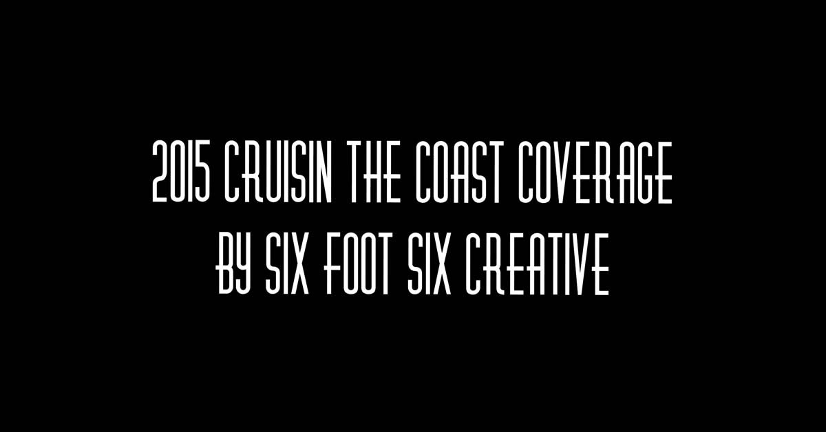 2015 Cruisin The Coast Coverage By Six Foot Six Creative