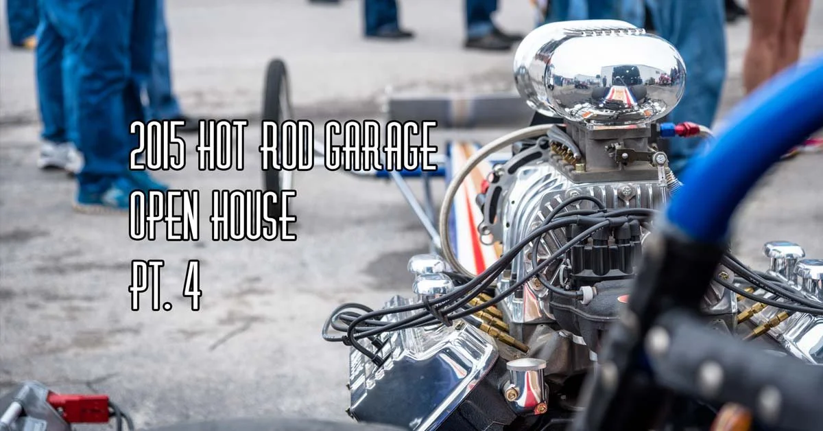 2015 Hot Rod Garage Open House Pt. 4