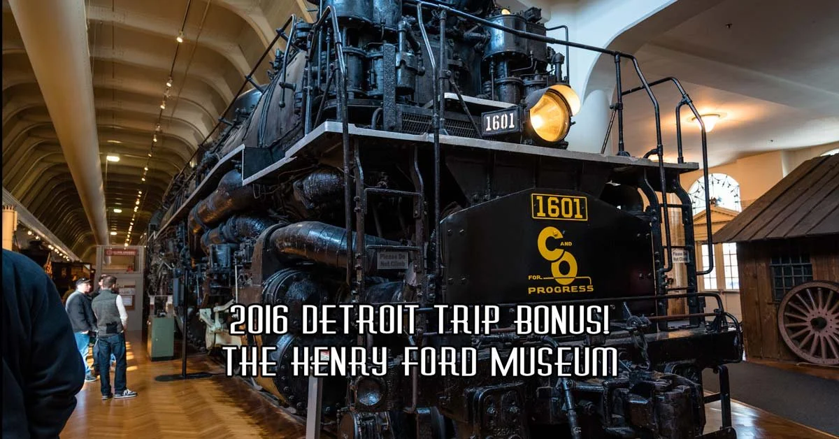 Detroit Trip Bonus! Henry Ford Museum
