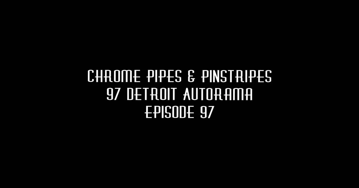 097 Detroit Autorama - Chrome Pipes & Pinstripes