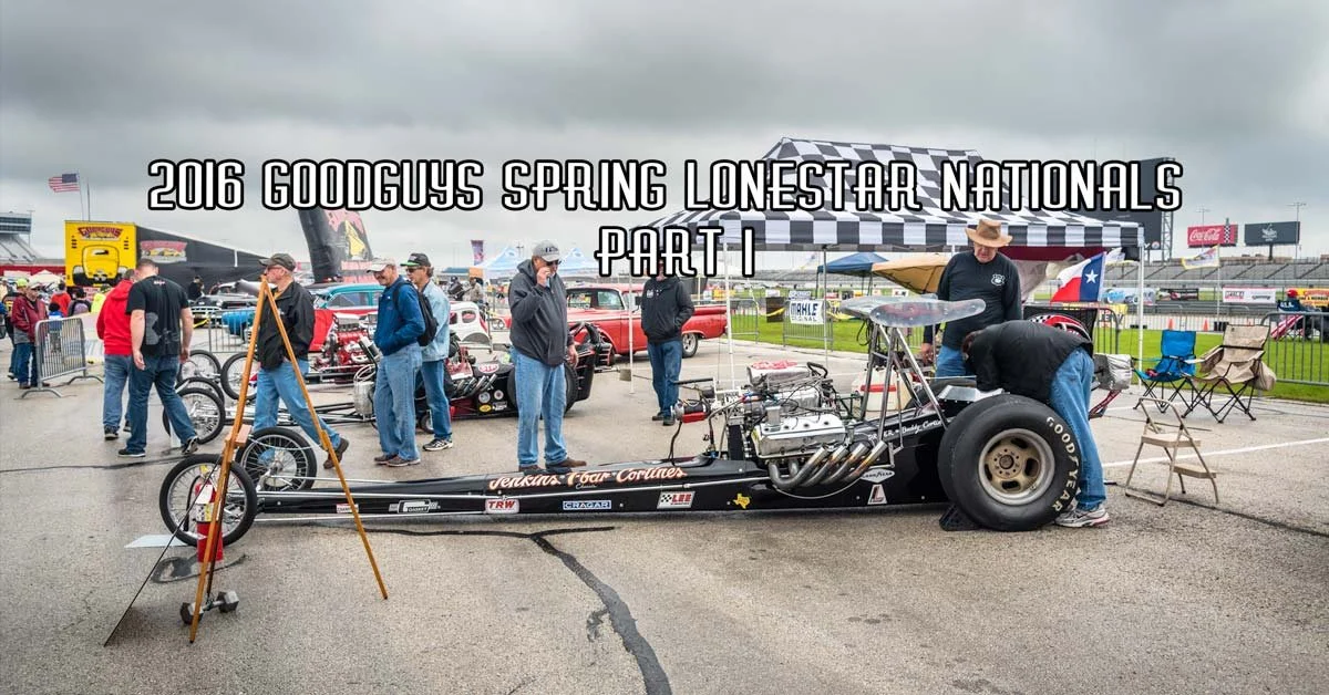 2016 GoodGuys Spring Lonestar Nationals Coverage Pt. 1 Brought To You By Keystone Tape & Supply