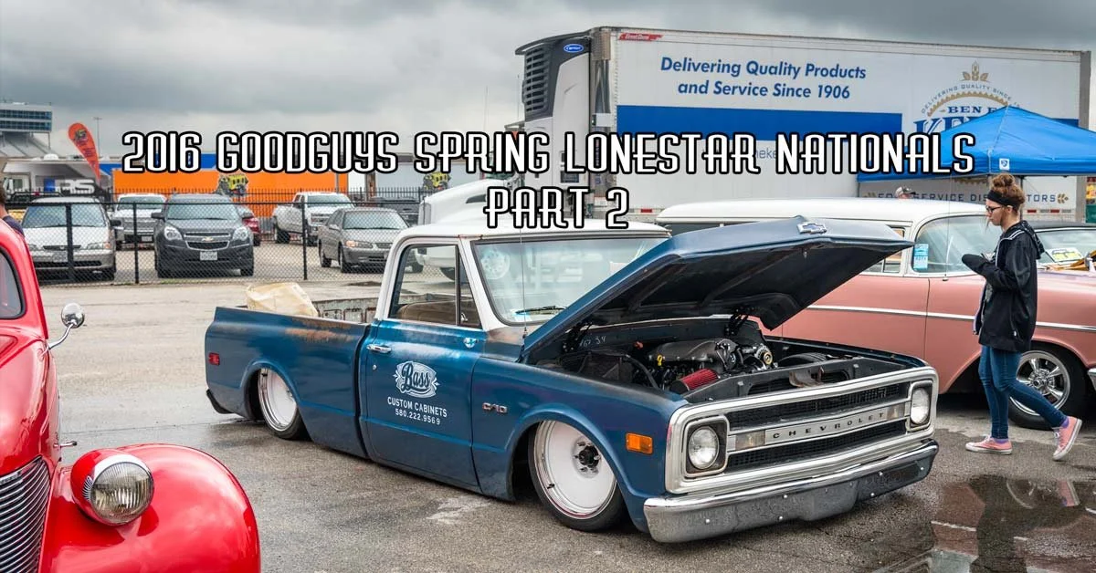 2016 GoodGuys Spring Lonestar Nationals Coverage Pt. 2 Brought To You By Keystone Tape & Supply