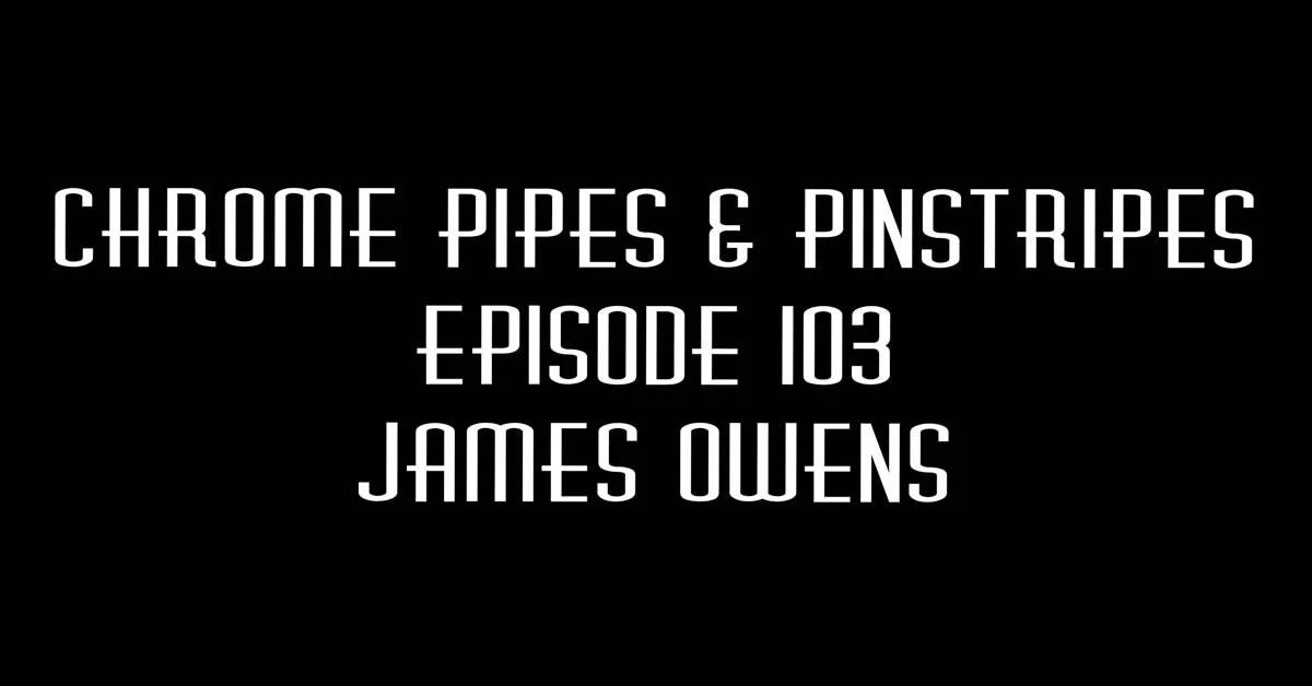 103 - James Owens - Chrome Pipes & Pinstripes