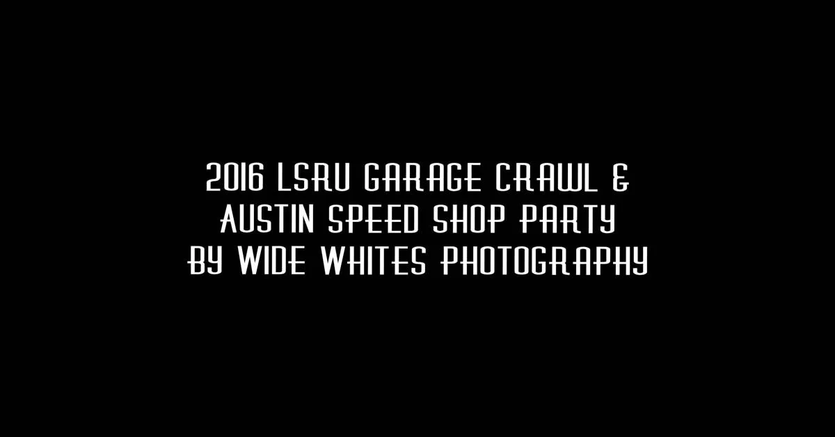 2016 LSRU Garage Crawl & Austin Speed Shop Party by Wide Whites Photography
