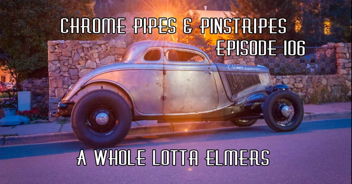 106 - A Whole Lotta Elmers - Chrome Pipes And Pinstripes