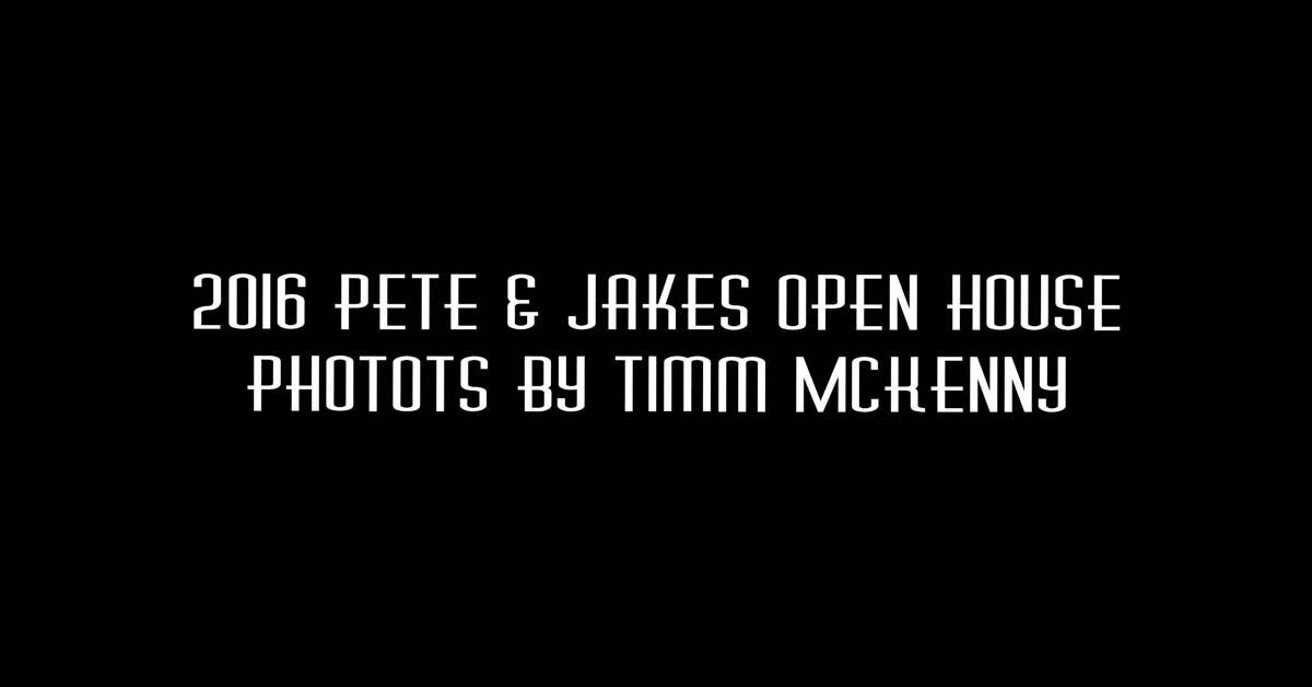 2016 Pete & Jake's Open House Pt. 1 Shot By Timm McKenny