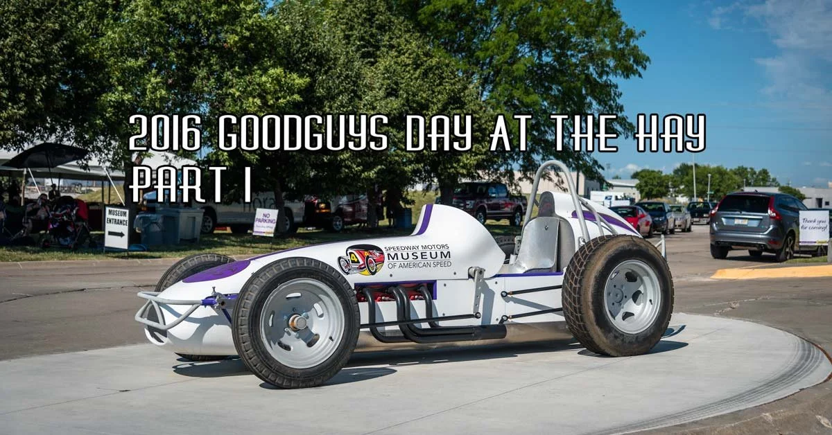2016 GoodGuys Day At The Hay Coverage Pt 1 Sponsored by Speedway Motors