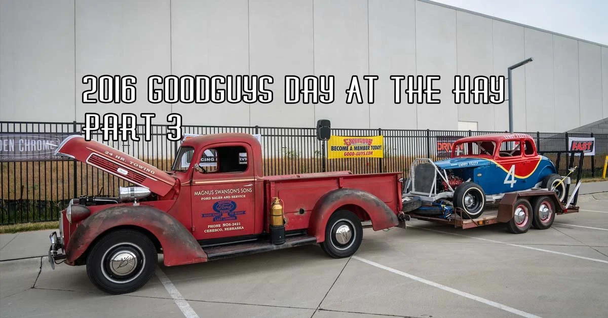 2016 GoodGuys Day At The Hay Coverage Pt 3 Sponsored by Speedway Motors