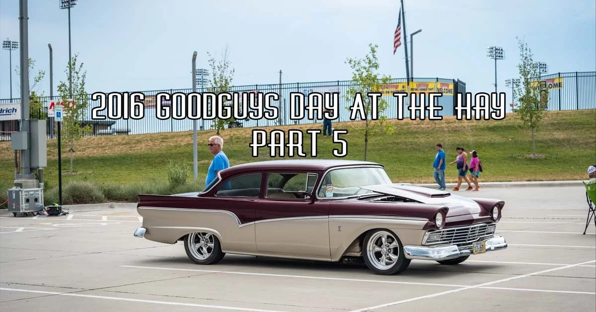 2016 GoodGuys Day At The Hay Coverage Pt 5 Sponsored by Speedway Motors