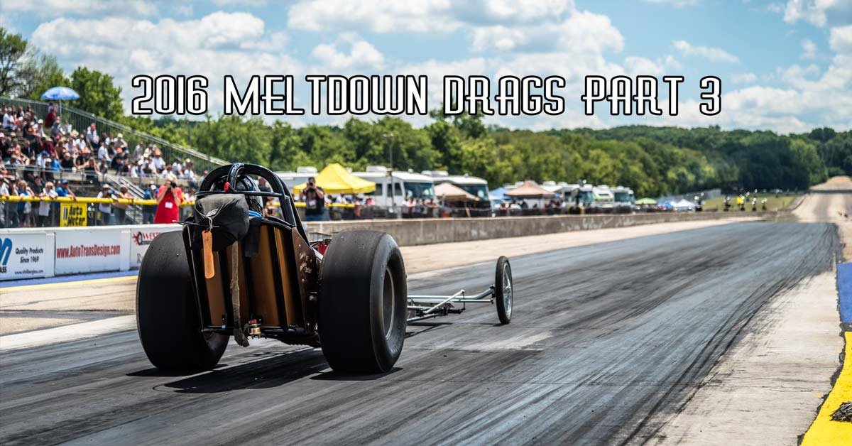 2016 Meltdown Drags Pt. 3 Sponsored by Speedway Motors