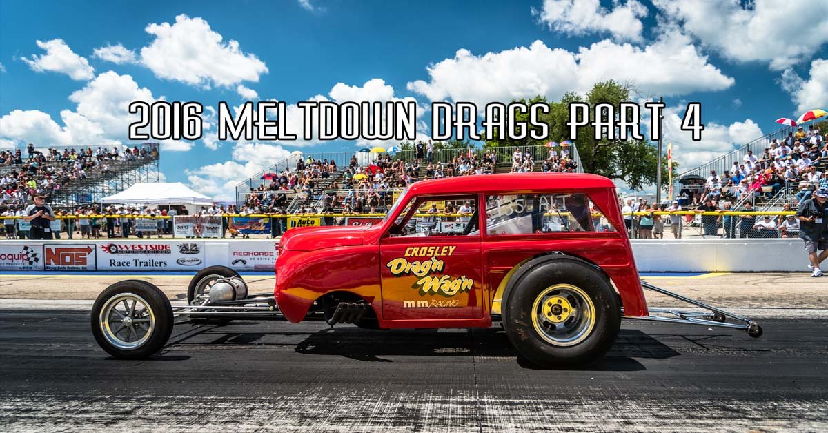 2016 Meltdown Drags Pt. 4 Sponsored by Speedway Motors