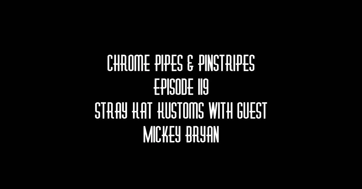 119 Stray Kat Kustoms - Chrome Pipes & Pinstripes Podcast