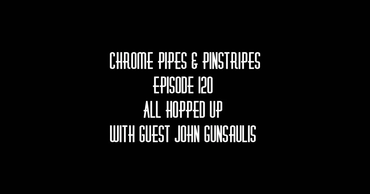 120 - All Hopped Up - With Guest John Gunsaulis