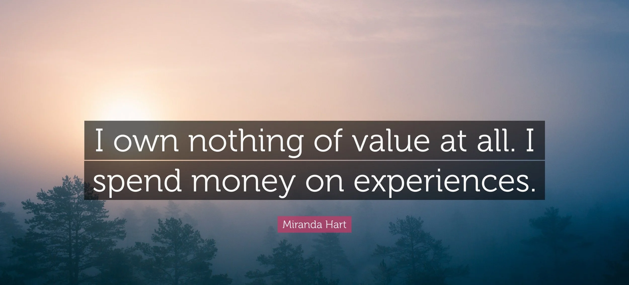 Spend Your Money on Experiences, not Things