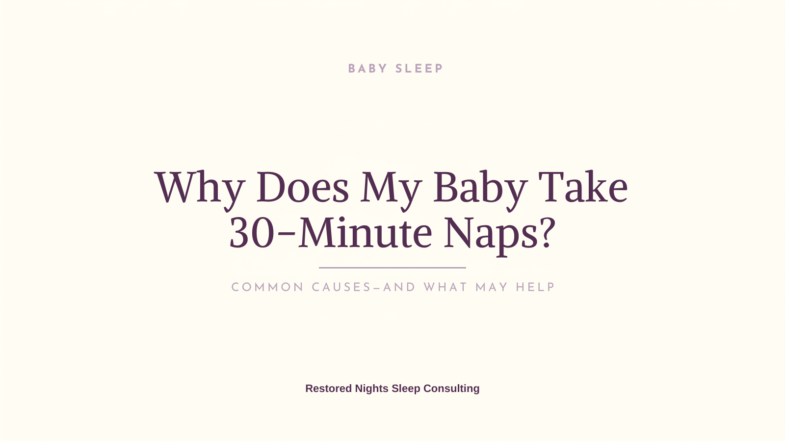 Why Does My Baby Only Take 30-Minute Naps? And How to Help Them Nap Longer