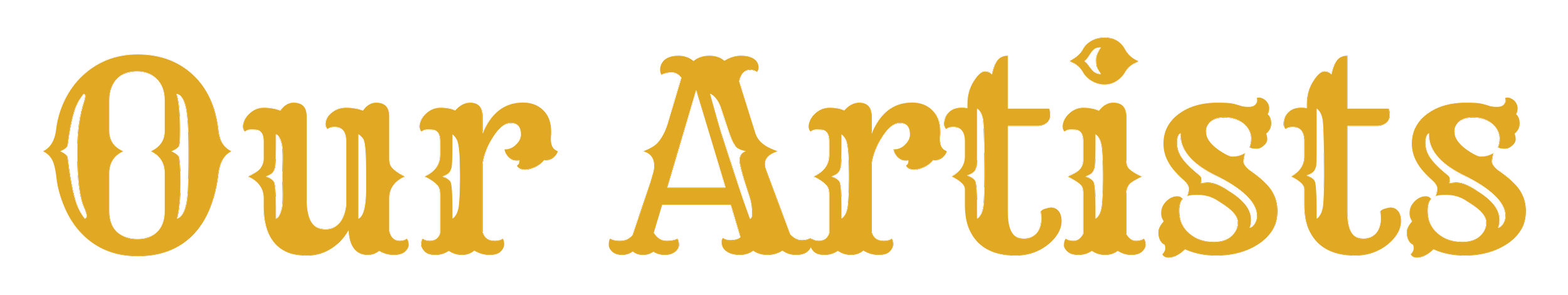 Text that reads 'Our Artists' in a stylized, golden font on a black background.