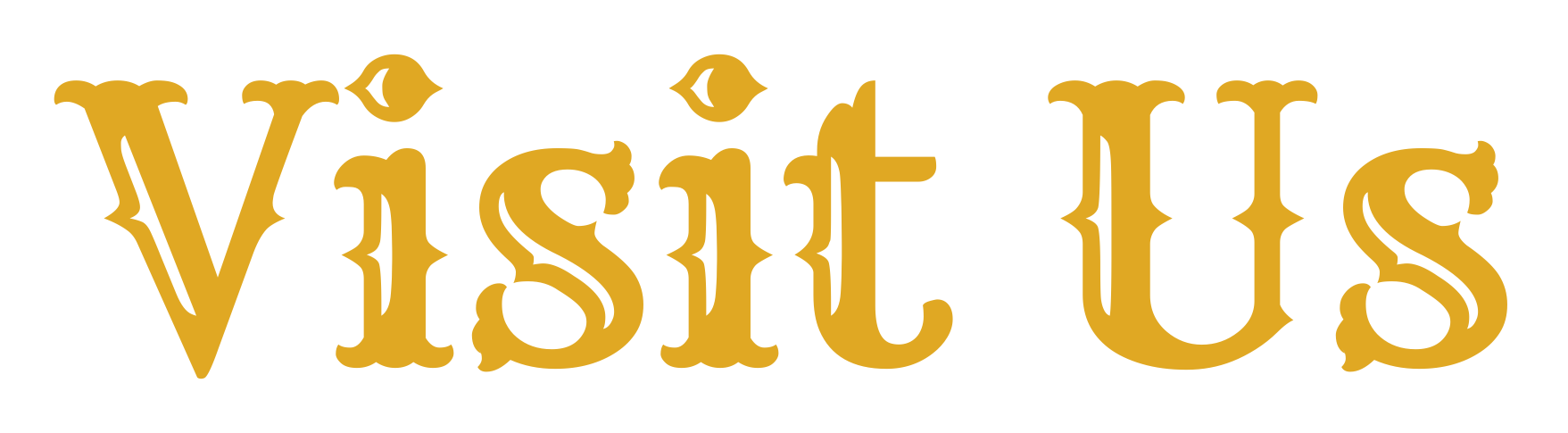 The word 'Visit Us' written in gold Gothic-style font.