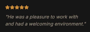 Black background with gold star and quote: 'He was a pleasure to work with and had a welcoming environment.'