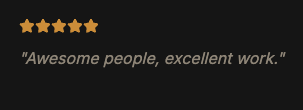 Black background with gold text quote: 'Awesome people, excellent work.'