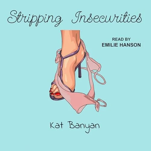 Book cover titled "Stripping Insecurities" featuring an illustration of a woman's foot in a high heel with pink ribbons. The book is read by Emile Hanson, written by Kat Banyan.