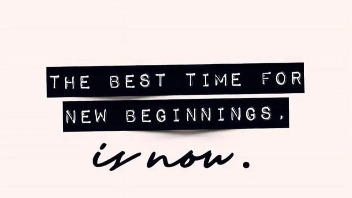 Inspirational quote in black and white; says "The best time for new beginnings, is now."