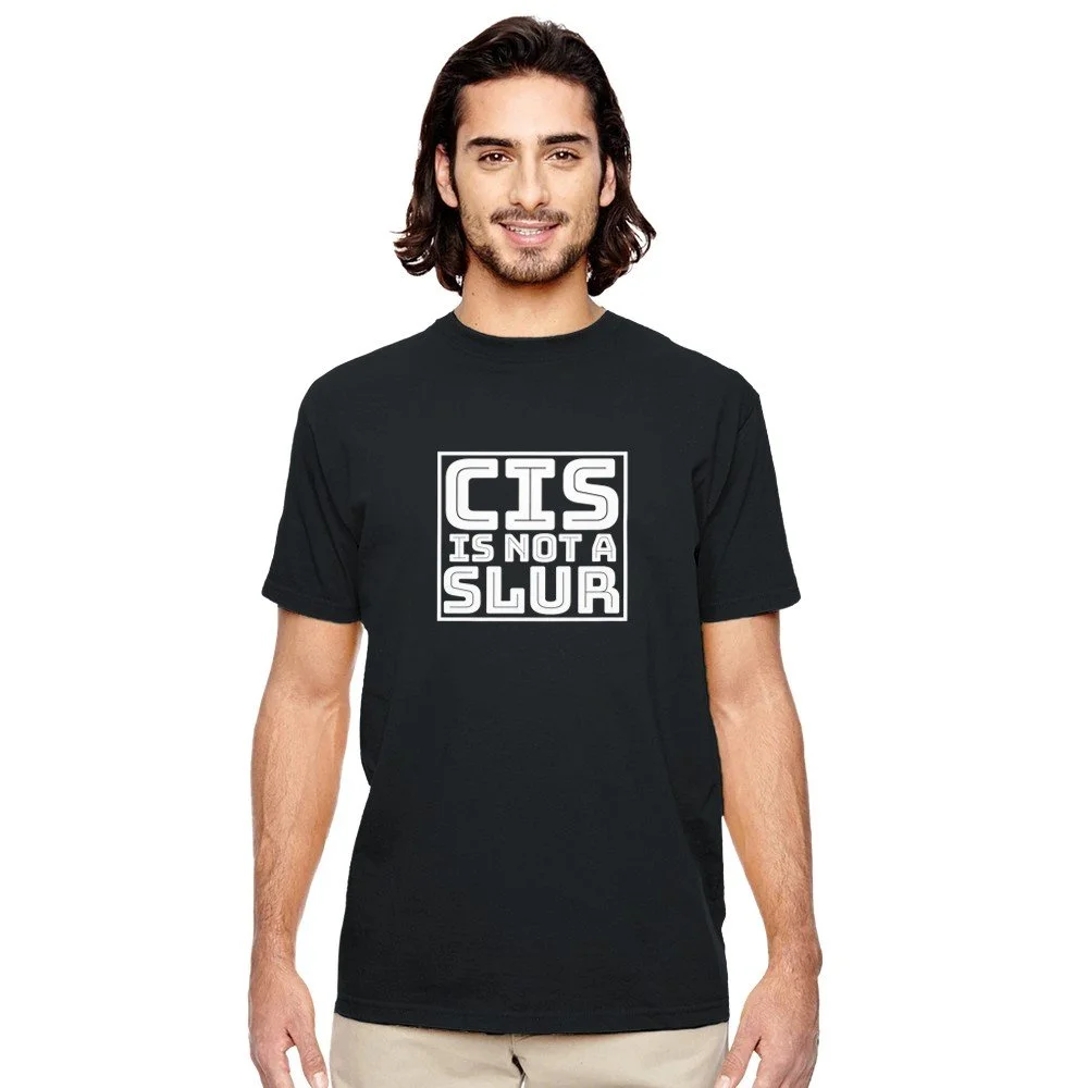CIS Is Not A Slur Shirt
