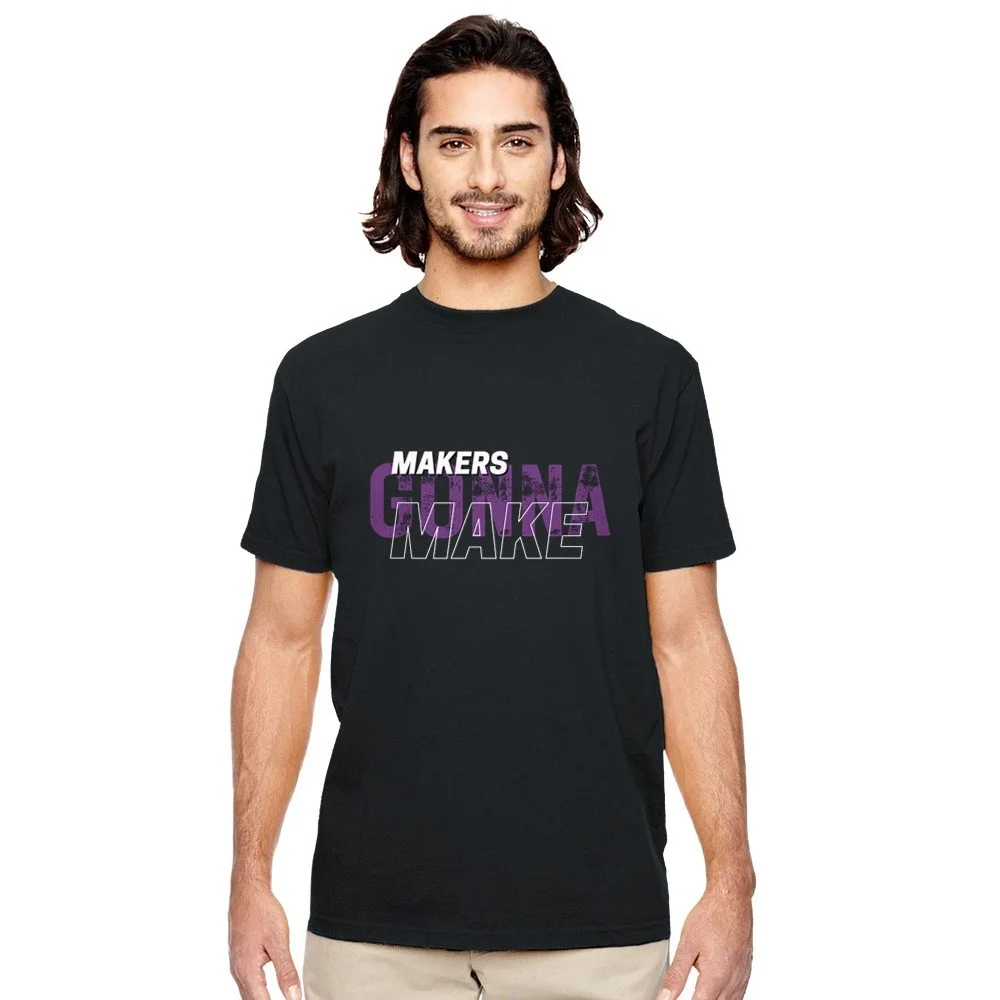 Makers Gonna Make Shirt